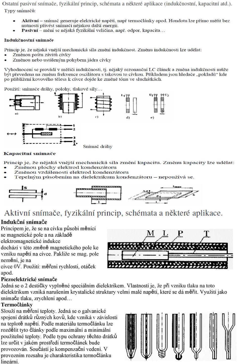 Vlastností je, že při vzniku tlaku na toto dielektrikum vzniká narušením krystalické struktury velmi malé napětí, které se dá měřit.