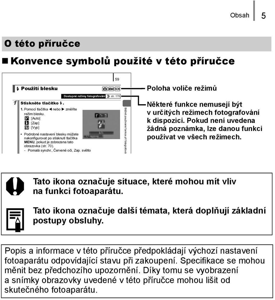 sv tlo B žn používané funkce p i fotografová Poloha voliče režimů Některé funkce nemusejí být vurčitých režimech fotografování k dispozici.