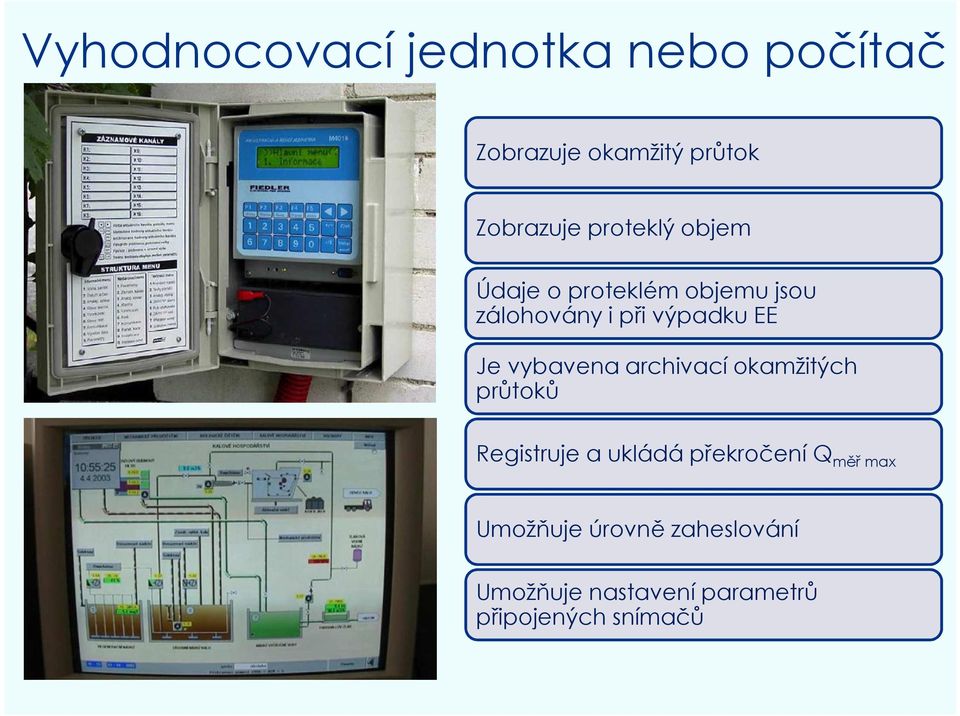 vybavena archivací okamžitých průtoků Registruje a ukládá překročení Q měř