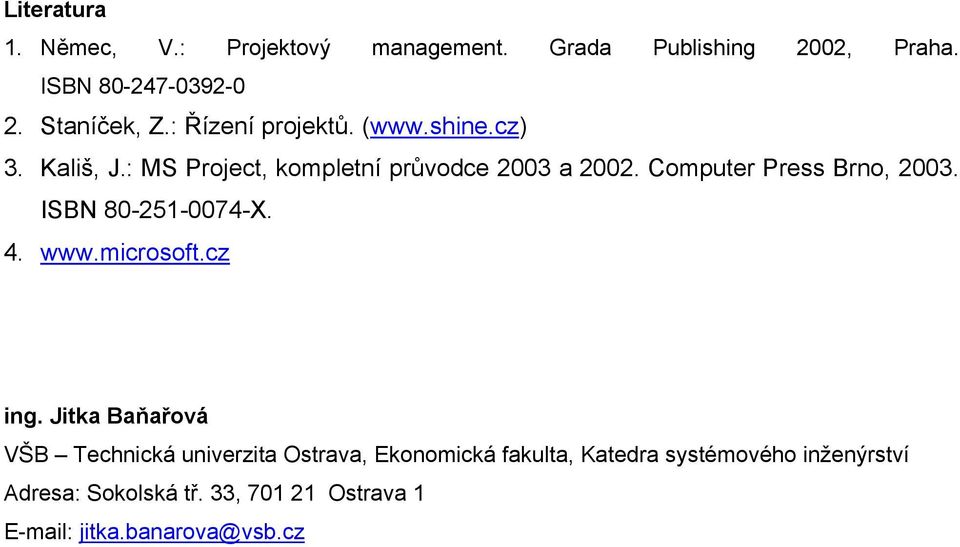 Computer Press Brno, 2003. ISBN 80-251-0074-X. 4. www.microsoft.cz ing.