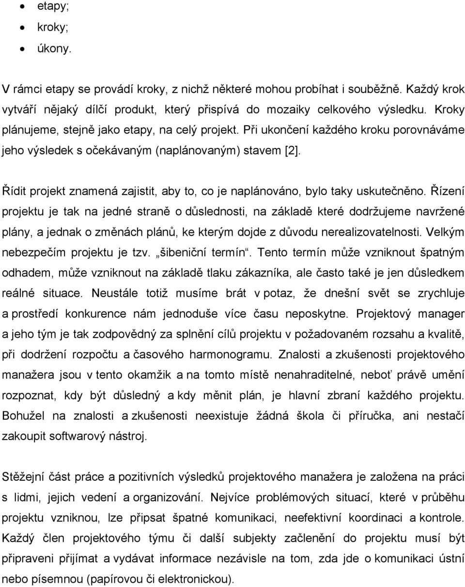 Řídit projekt znamená zajistit, aby to, co je naplánováno, bylo taky uskutečněno.