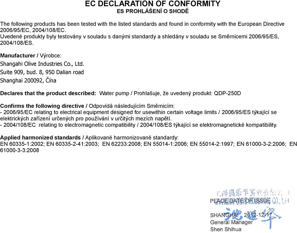 8, 950 Dalian road Shanghai 200092, Čína Declares that the product described: Water pump / Prohlašuje, že uvedený produkt: QDP-250D Confirms the following directive / Odpovídá následujícím Směrnicím: