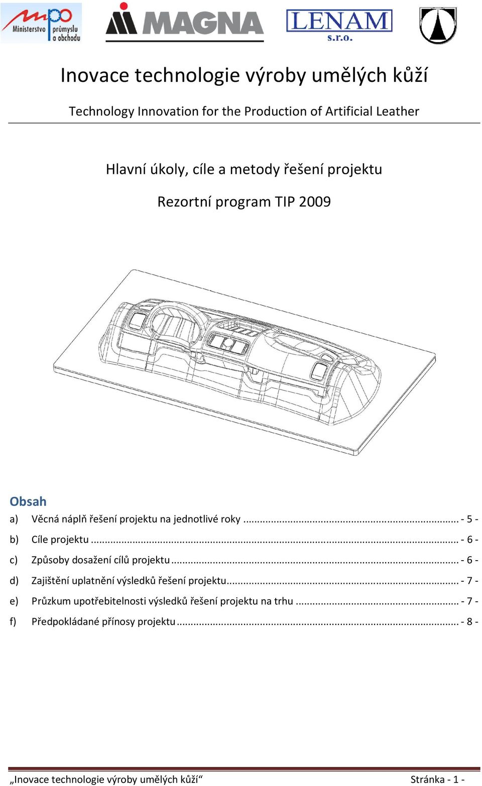 .. - 6 - c) Způsoby dosažení cílů projektu... - 6 - d) Zajištění uplatnění výsledků řešení projektu.