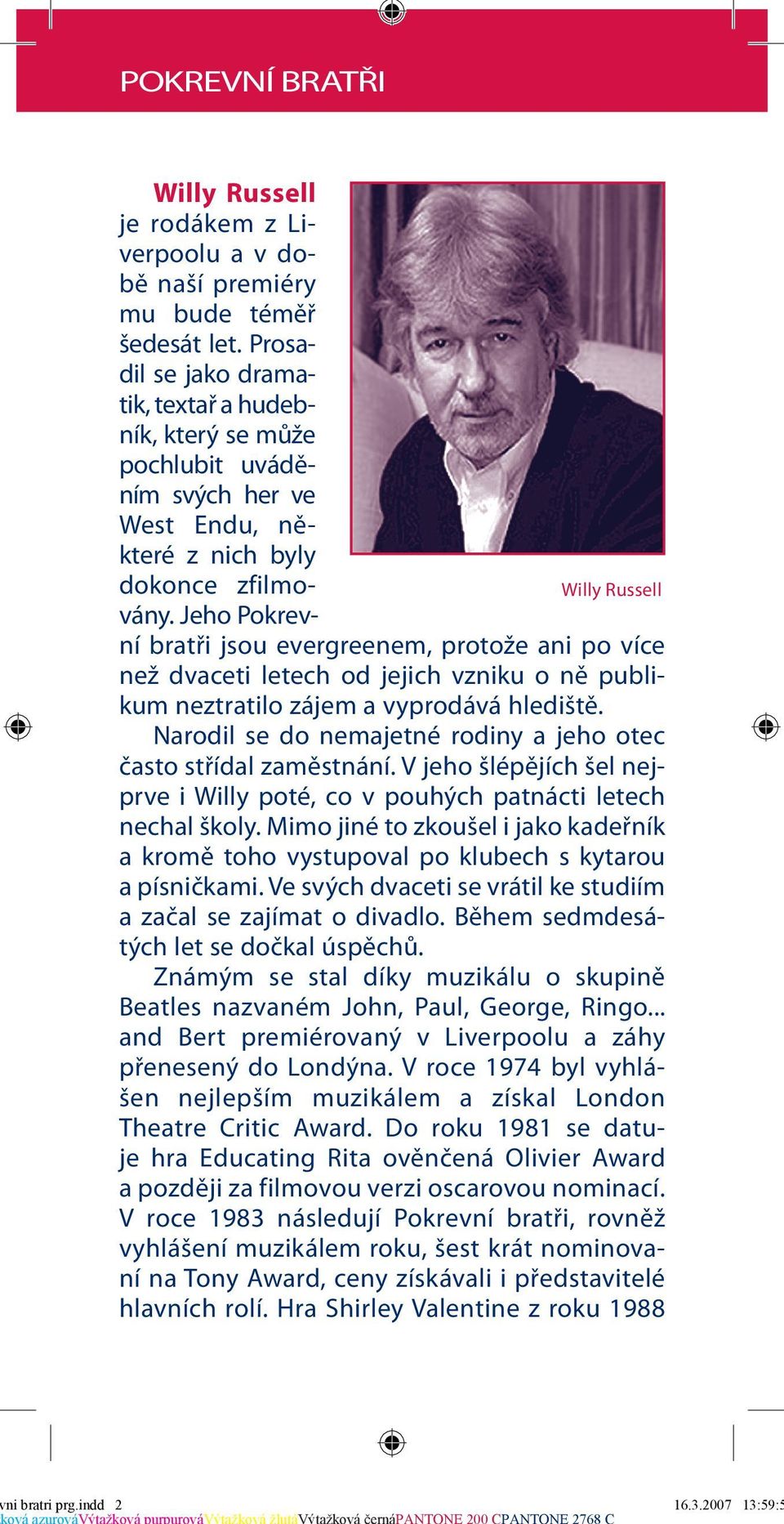 Jeho Pokrev- Willy Russell ní bratři jsou evergreenem, protože ani po více než dvaceti letech od jejich vzniku o ně publikum neztratilo zájem a vyprodává hlediště.