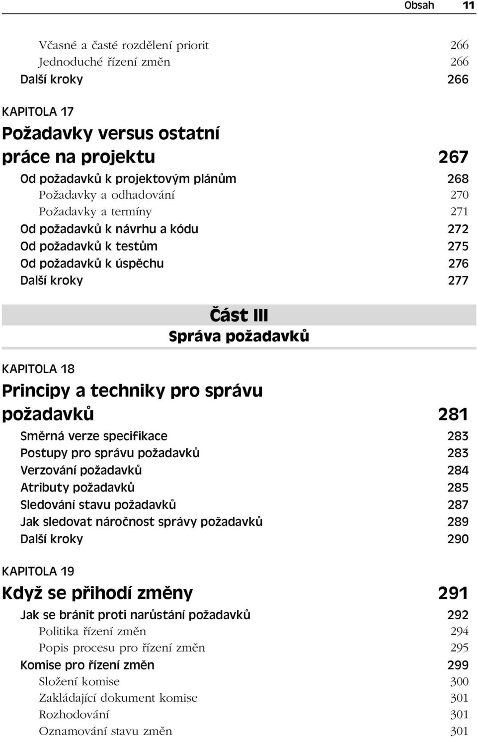 pro správu požadavků 281 Směrná verze specifikace 283 Postupy pro správu požadavků 283 Verzování požadavků 284 Atributy požadavků 285 Sledování stavu požadavků 287 Jak sledovat náročnost správy