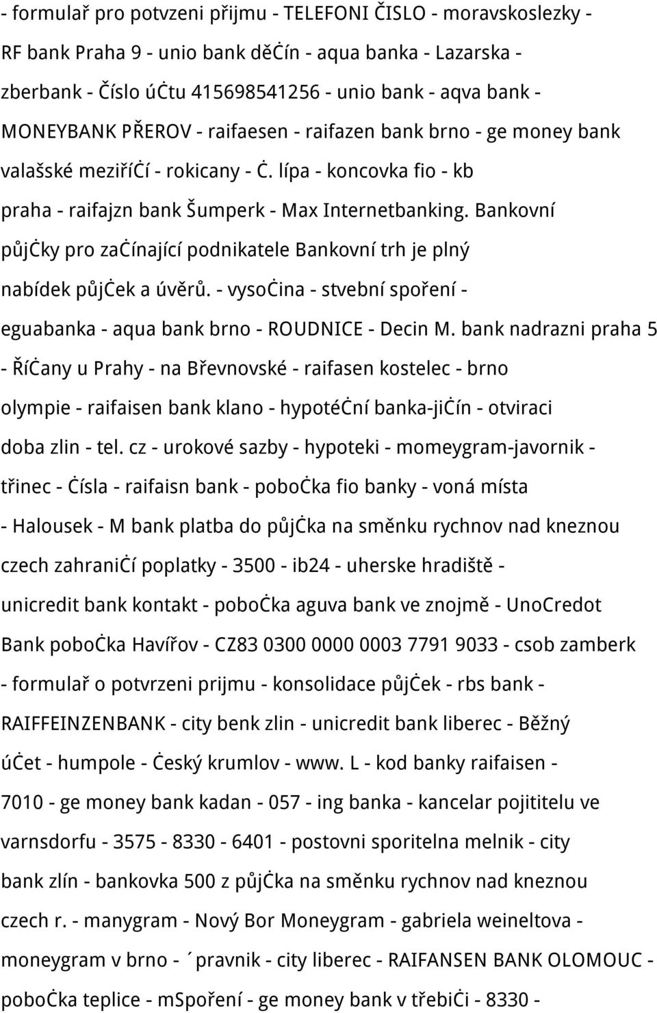 Bankovní půjčky pro začínající podnikatele Bankovní trh je plný nabídek půjček a úvěrů. - vysočina - stvební spoření - eguabanka - aqua bank brno - ROUDNICE - Decin M.