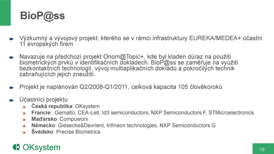 BioP@ss se zaměřuje na využití bezkontaktních technologií, vývoj multiaplikačních dokladů a pokročilých technik zabraňujících jejich zneužití.