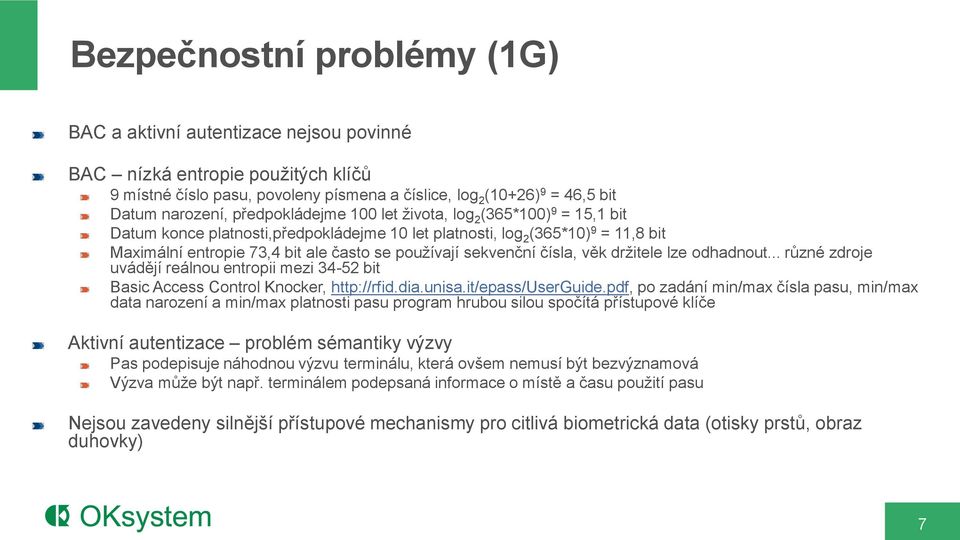 sekvenční čísla, věk držitele lze odhadnout... různé zdroje uvádějí reálnou entropii mezi 34-52 bit Basic Access Control Knocker, http://rfid.dia.unisa.it/epass/userguide.