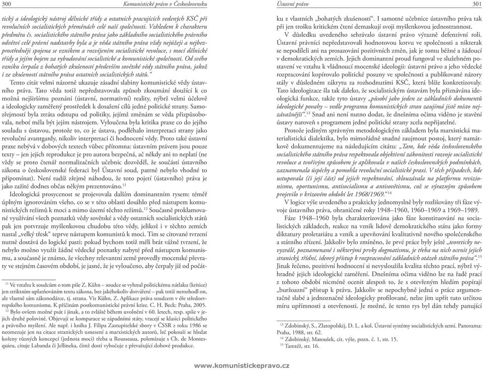 Aplikace práva soudcem v éře středoevropského komunismu. K příčinám postkomunistické právní krize. C. H. Beck: Praha, 2005. 12 Bylo ovšem možné psát i jinak, a to zvláště během uvolnění v 60.