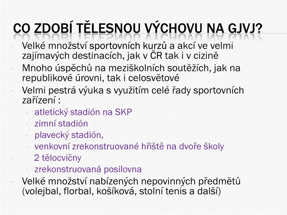 meziškolníchsoutěžích, jak na republikové úrovni, tak i celosvětové Velmi pestrá výuka s využitím celé řady sportovních zařízení :