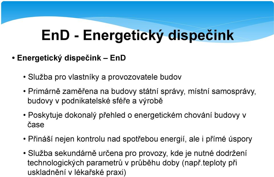 energetickém chování budovy v čase Přináší nejen kontrolu nad spotřebou energií, ale i přímé úspory Služba sekundárně