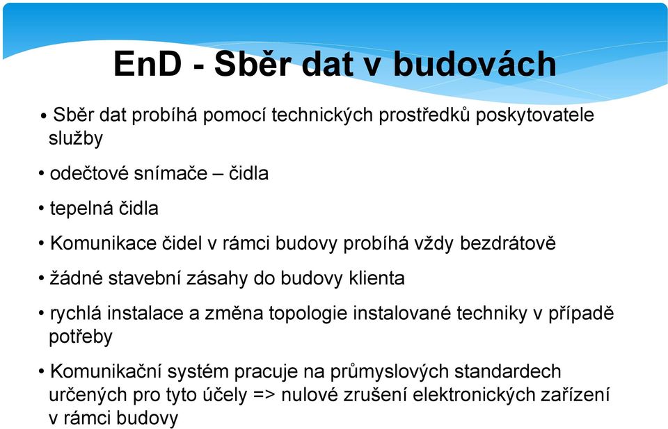 budovy klienta rychlá instalace a změna topologie instalované techniky v případě potřeby Komunikační systém