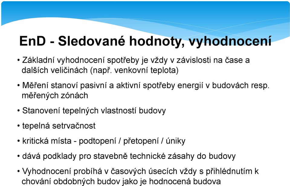 měřených zónách Stanovení tepelných vlastností budovy tepelná setrvačnost kritická místa - podtopení / přetopení / úniky