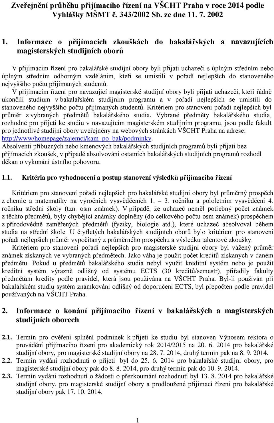 středním odborným vzděláním, kteří se umístili v pořadí nejlepších do stanoveného nejvyššího počtu přijímaných studentů.