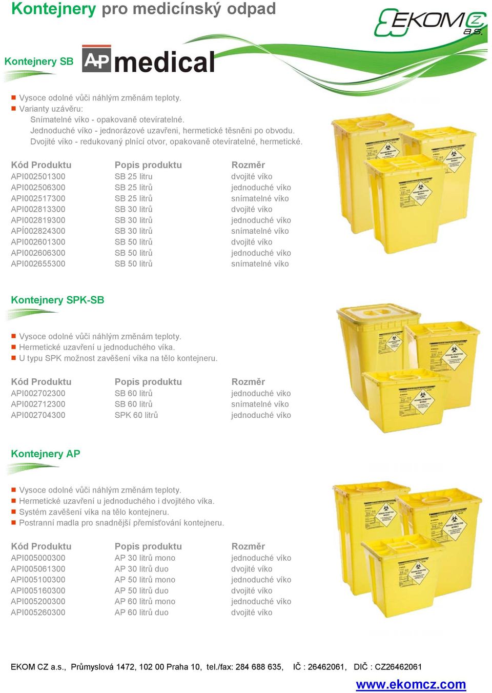 API002501300 SB 25 litru dvojité víko API002506300 SB 2 jednoduché víko API002517300 SB 2 snímatelné víko API002813300 SB 30 litrů dvojité víko API002819300 SB 30 litrů jednoduché víko APÍ002824300