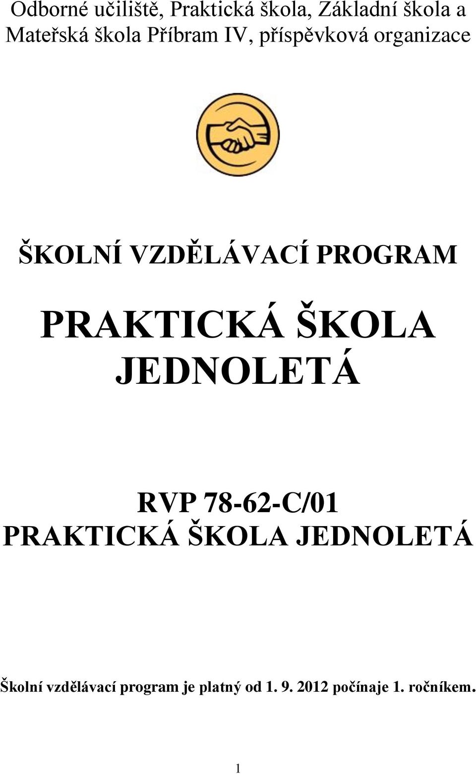 PRAKTICKÁ ŠKOLA JEDNOLETÁ RVP 78-62-C/01 PRAKTICKÁ ŠKOLA JEDNOLETÁ