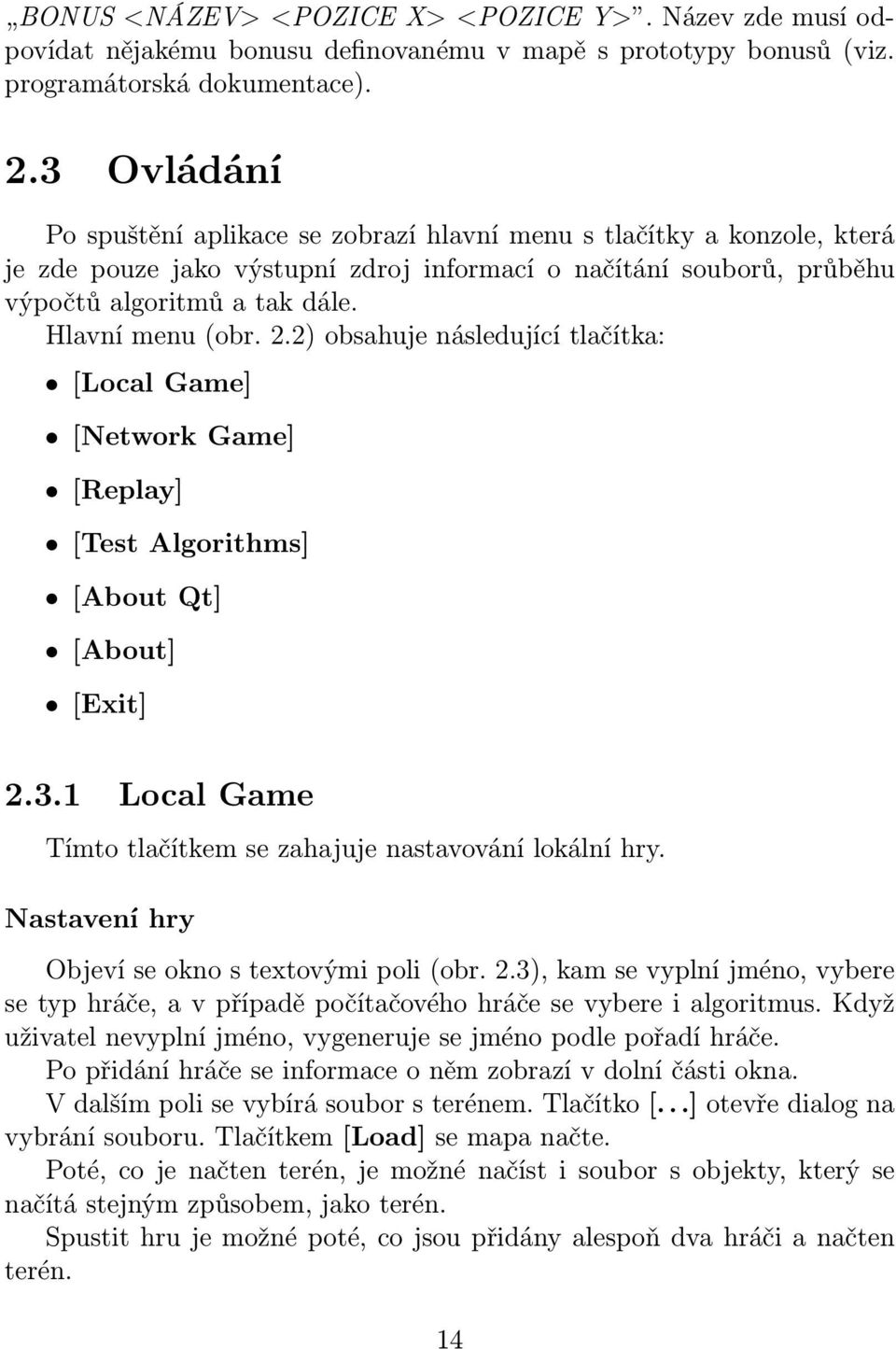 Hlavní menu (obr. 2.2) obsahuje následující tlačítka: [Local Game] [Network Game] [Replay] [Test Algorithms] [About Qt] [About] [Exit] 2.3.