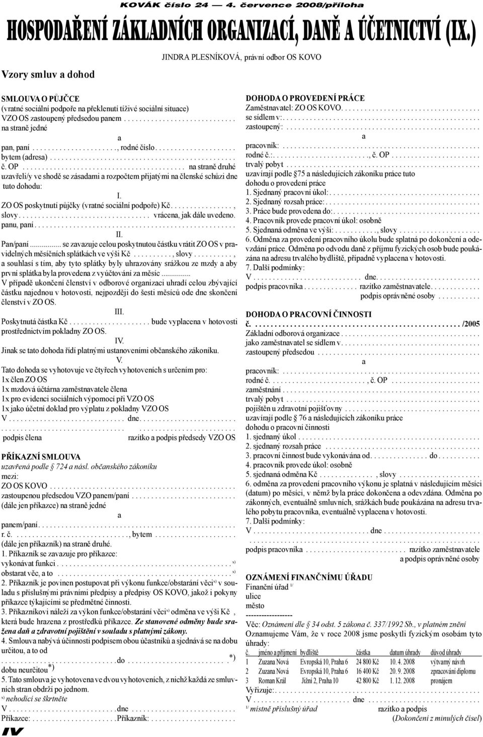 .., rodné číslo... bytem (adresa)... č. OP... na straně druhé uzavřeli/y ve shodě se zásadami a rozpočtem přijatými na členské schůzi dne tuto dohodu: I.