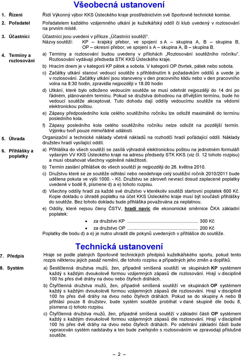 Názvy soutěží: KP krajský přebor, ve spojení s A skupina A, B skupina B, OP okresní přebor, ve spojení s A skupina A, B skupina B. 4.