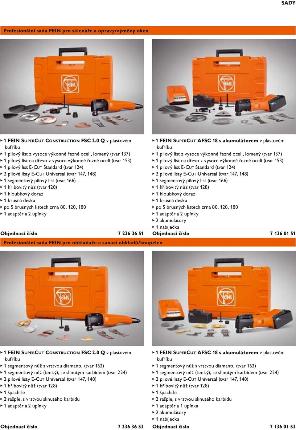 listy E-CUT Universal (tvar 147, 148) 1 segmentový pilový list (tvar 166) 1 hřibovitý nůž (tvar 128) 1 hloubkový doraz 1 brusná deska po brusných listech zrna 80, 120, 180 1 adaptér a 2 upínky 7 236