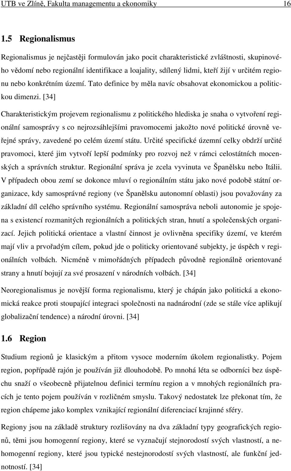 regionu nebo konkrétním území. Tato definice by měla navíc obsahovat ekonomickou a politickou dimenzi.