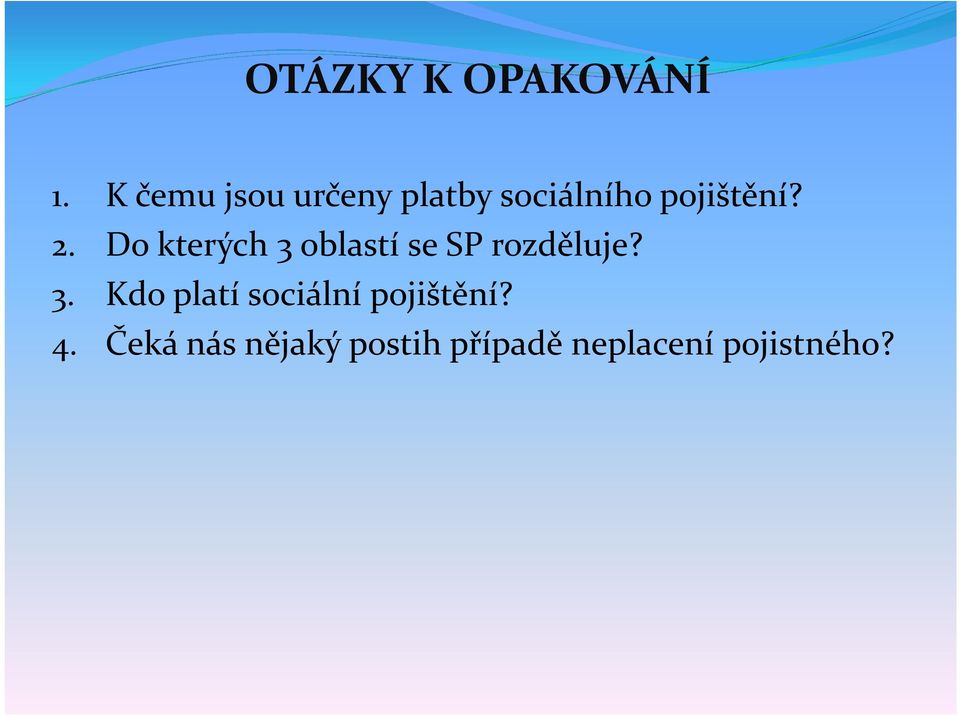 Do kterých 3 oblastí se SP rozděluje? 3. Kdo platí sociální pojištění?