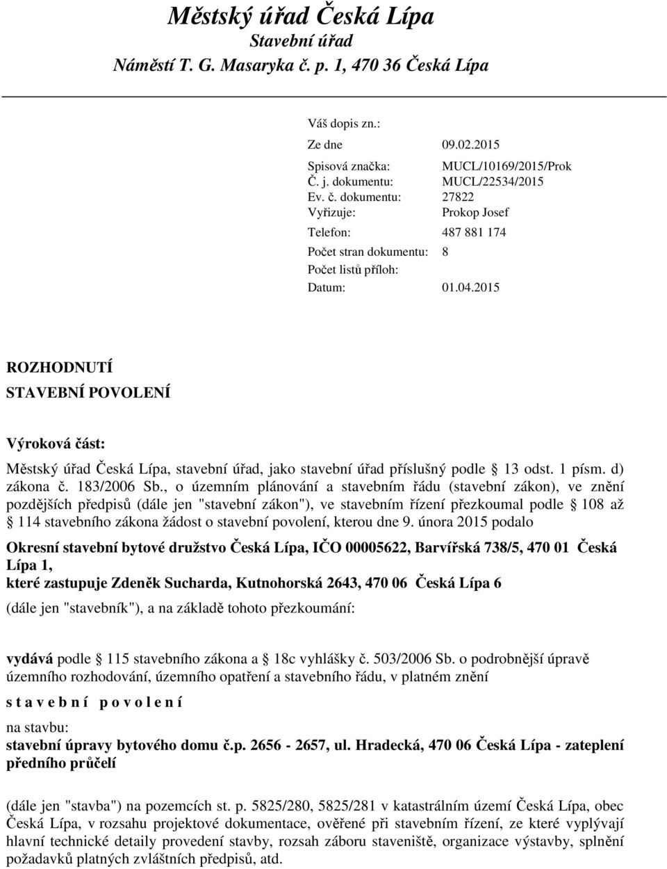 dokumentu: Vyřizuje: MUCL/10169/2015/Prok MUCL/22534/2015 27822 Prokop Josef Telefon: 487 881 174 Počet stran dokumentu: 8 Počet listů příloh: Datum: 01.04.