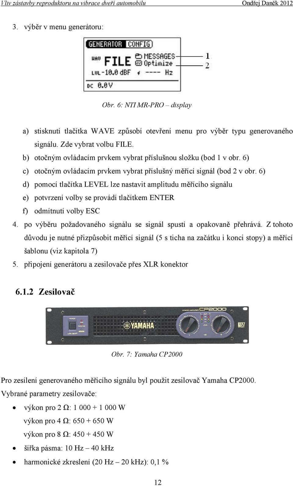 6) d) pomocí tlačítka LEVEL lze nastavit amplitudu měřícího signálu e) potvrzení volby se provádí tlačítkem ENTER f) odmítnutí volby ESC 4.