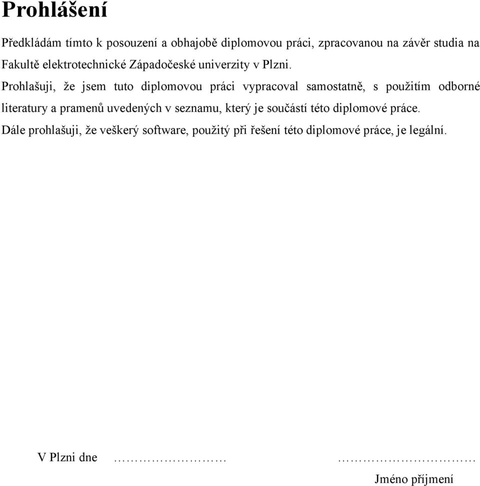 Prohlašuji, že jsem tuto diplomovou práci vypracoval samostatně, s použitím odborné literatury a pramenů