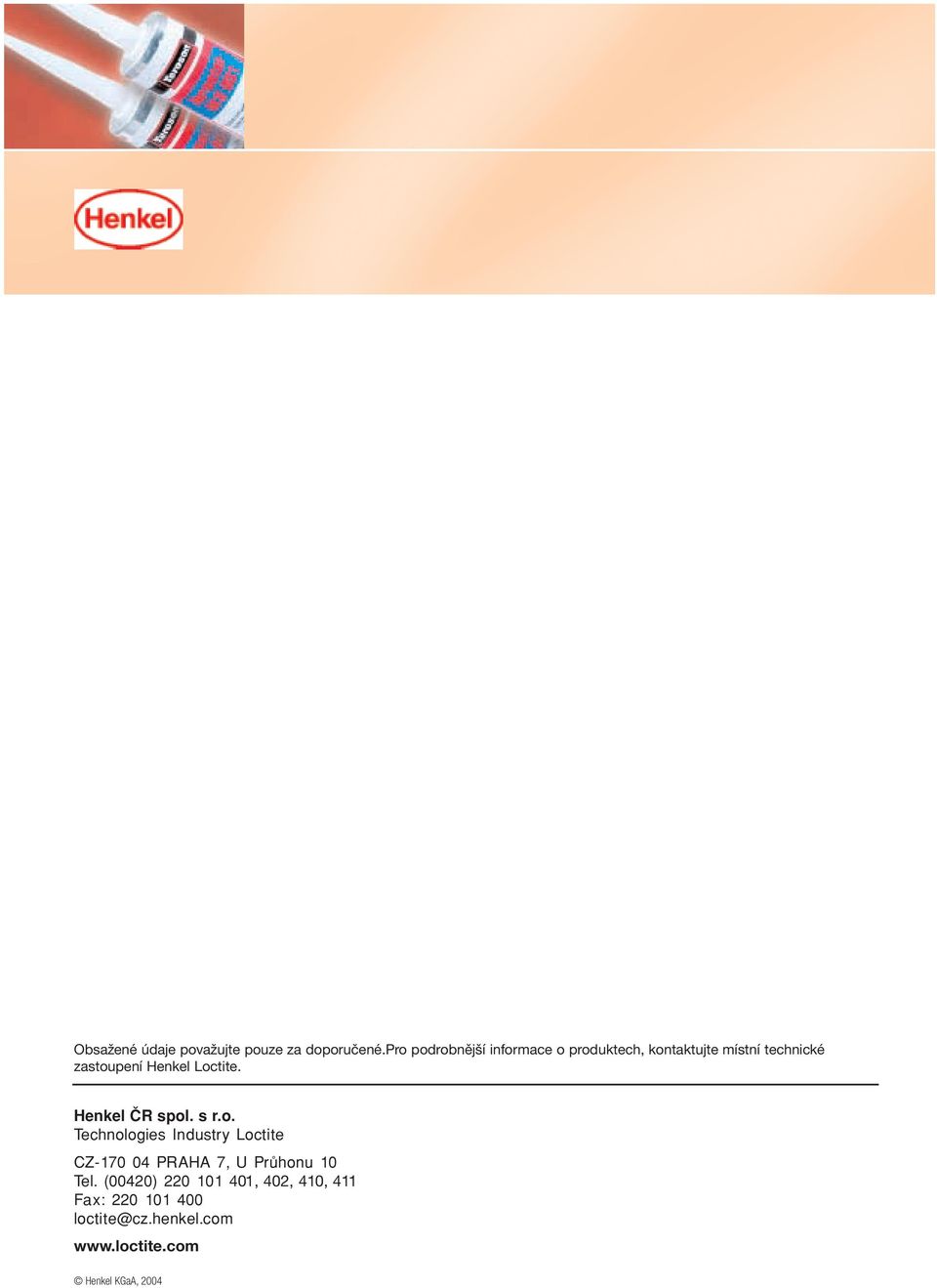 Henkel Loctite. Henkel ÇR spol. s r.o. Technologies Industry Loctite CZ-170 04 PRAHA 7, U Pr honu 10 Tel.