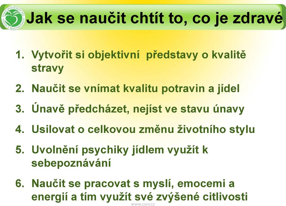 Naučit se vnímat kvalitu potravin a jídel 3. Únavě předcházet, nejíst ve stavu únavy 4.