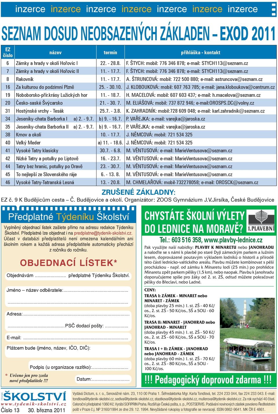 ŠTRUNCOVÁ: mobil: 722 500 880; e-mail: astruncova@seznam.cz 16 Za kulturou do podzimní Plzně 25. - 30.10. J. KLOBOUKOVÁ: mobil: 607 763 785; e-mail: jana.kloboukova@centrum.cz 19 Noboborsko-přír.