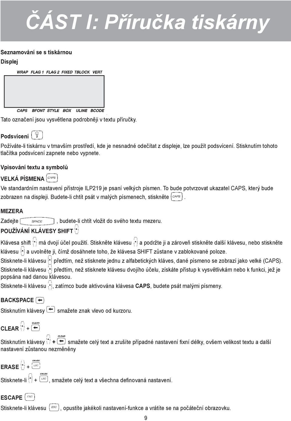Vpisování textu a symbolů VELKÁ PÍSMENA Ve standardním nastavení přístroje ILP219 je psaní velkých písmen. To bude potvrzovat ukazatel CAPS, který bude zobrazen na displeji.