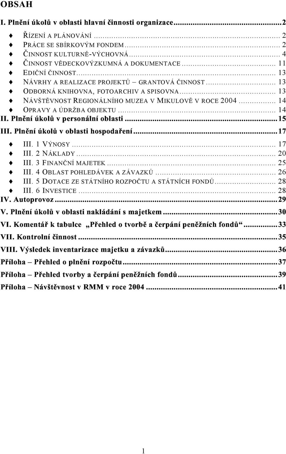 .. 14 OPRAVY A ÚDRŽBA OBJEKTU... 14 III. 1 VÝNOSY... 17 $%e e$ &'!u # III. 2 NÁKLADY... 20 ( $e u e) e e e e * +, && III. 3 FINANČNÍ MAJETEK... 25 ( & III.