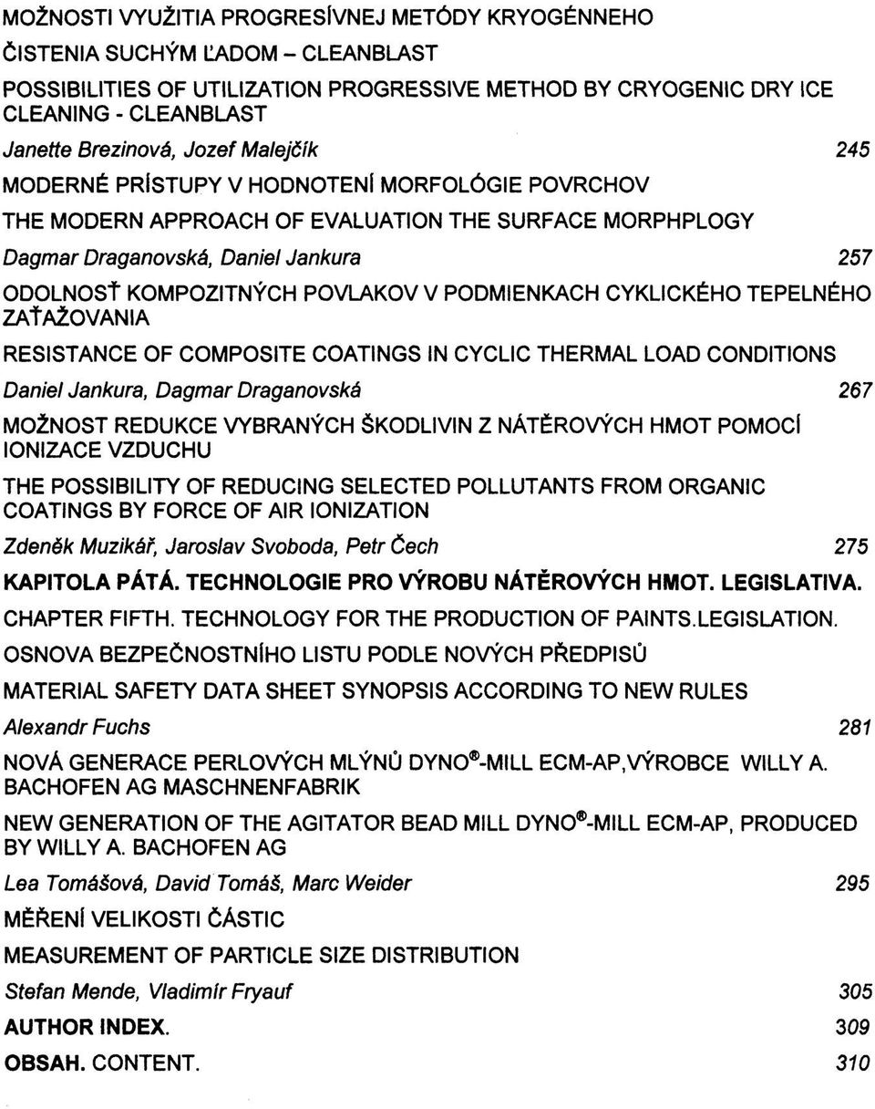 PODMIENKACH CYKLICKÉHO TEPELNÉHO ZAŤAŽOVANIA RESISTANCE OF COMPOSITE COATINGS IN CYCLIC THERMAL LOAD CONDITIONS Daniel Jankura, Dagmar Draganovská 267 MOŽNOST REDUKCE VYBRANÝCH ŠKODLIVIN Z NÁTĚROVÝCH