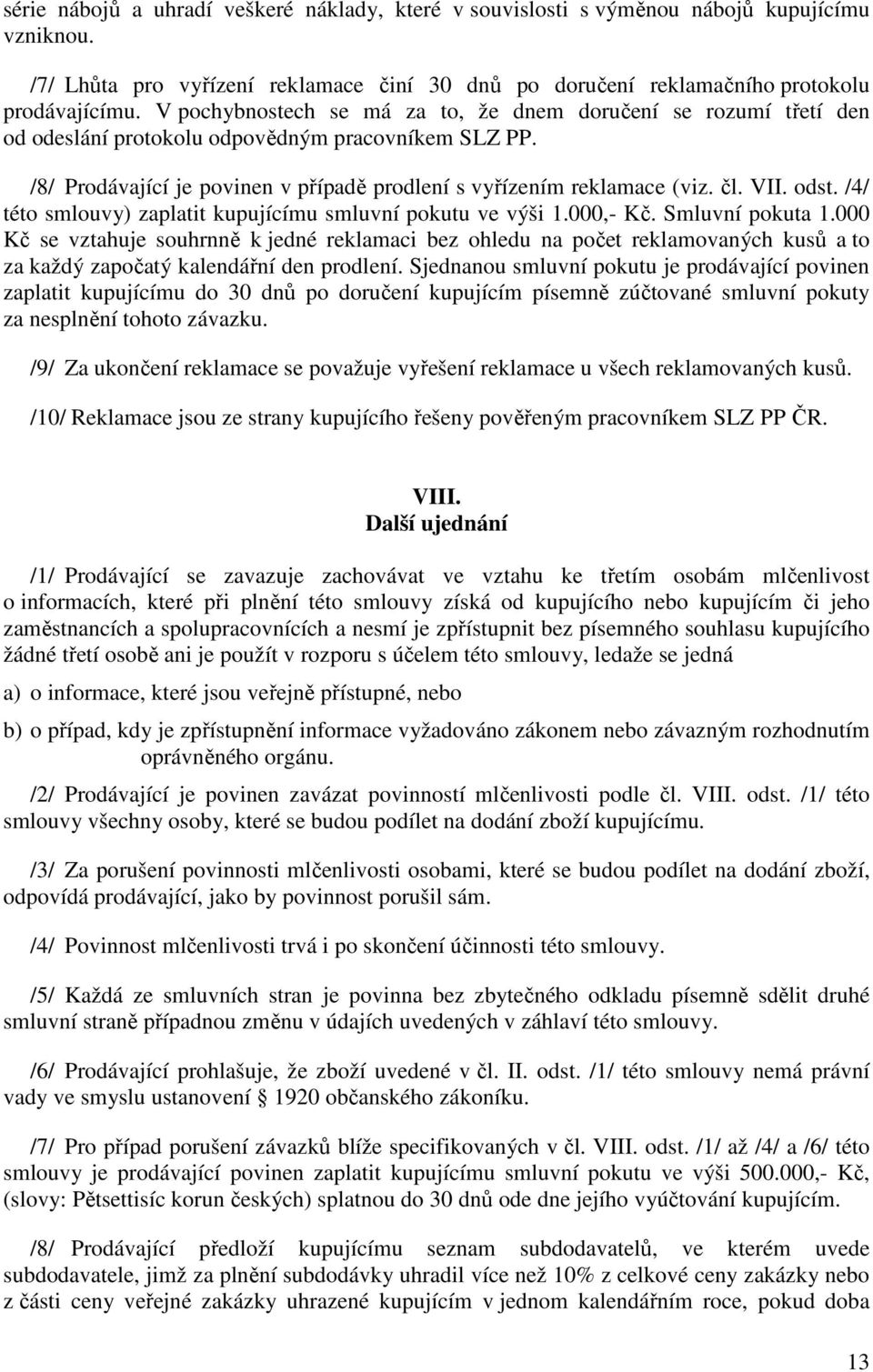 VII. odst. /4/ této smlouvy) zaplatit kupujícímu smluvní pokutu ve výši 1.000,- Kč. Smluvní pokuta 1.