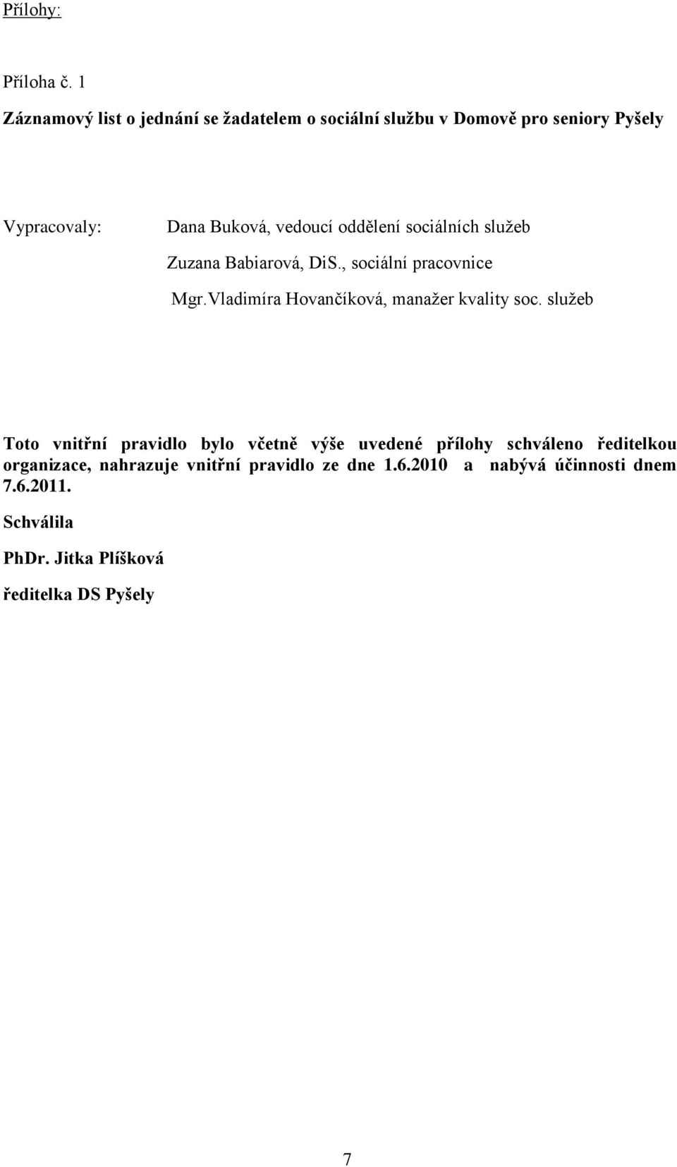 oddělení sociálních služeb Zuzana Babiarová, DiS., sociální pracovnice Mgr.Vladimíra Hovančíková, manažer kvality soc.