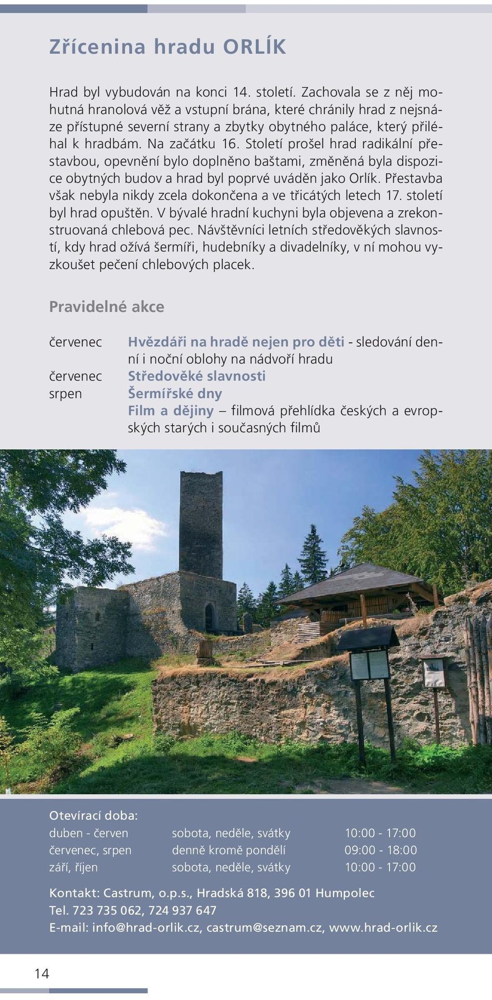 Století prošel hrad radikální přestavbou, opevnění bylo doplněno baštami, změněná byla dispozice obytných budov a hrad byl poprvé uváděn jako Orlík.