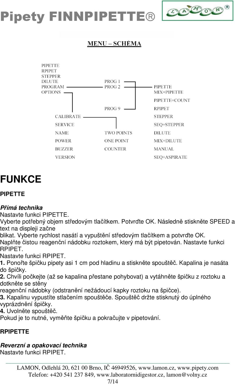 Ponořte špičku pipety asi 1 cm pod hladinu a stiskněte spouštěč. Kapalina je nasáta do špičky. 2.