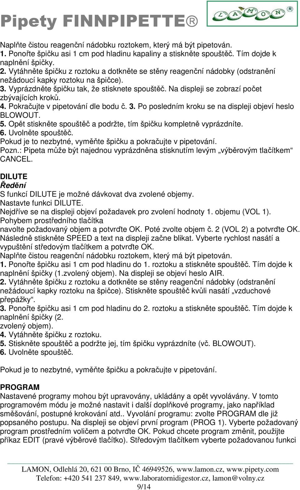 Na displeji se zobrazí počet zbývajících kroků. 4. Pokračujte v pipetování dle bodu č. 3. Po posledním kroku se na displeji objeví heslo BLOWOUT. 5.