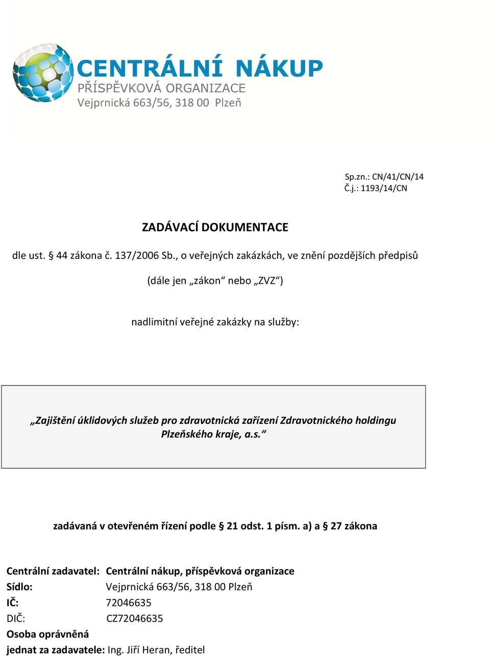 služeb pro zdravotnická zařízení Zdravotnického holdingu Plzeňského kraje, a.s. zadávaná v otevřeném řízení podle 21 odst. 1 písm.