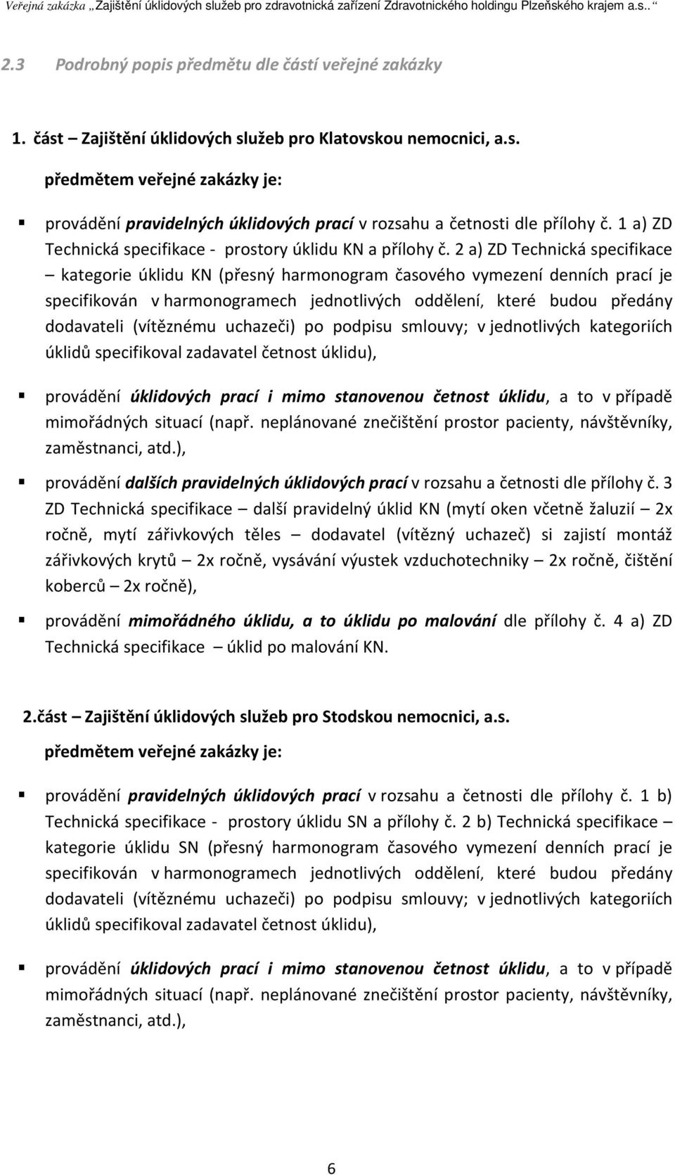 2 a) ZD Technická specifikace kategorie úklidu KN (přesný harmonogram časového vymezení denních prací je specifikován v harmonogramech jednotlivých oddělení, které budou předány dodavateli (vítěznému