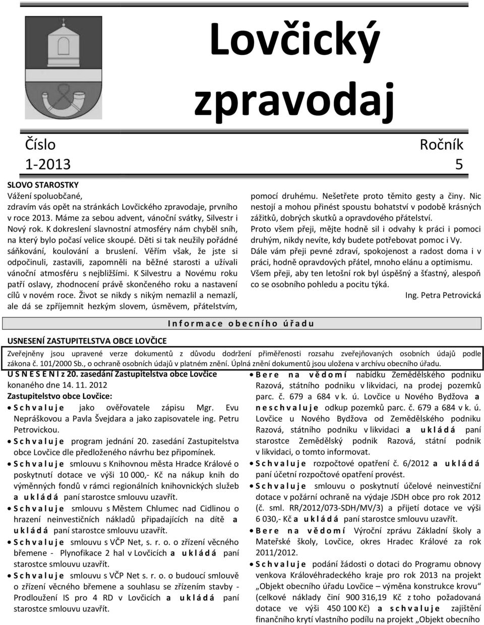 Věřím však, že jste si odpočinuli, zastavili, zapomněli na běžné starosti a užívali vánoční atmosféru s nejbližšími.