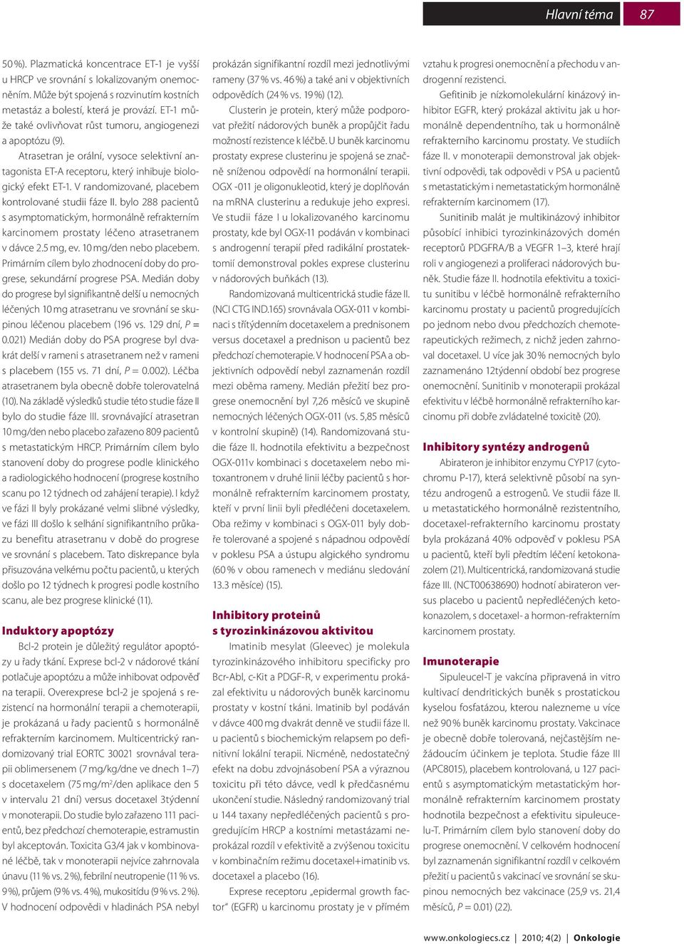 V randomizované, placebem kontrolované studii fáze II. bylo 288 pacientů s asymptomatickým, hormonálně refrakterním karcinomem prostaty léčeno atrasetranem v dávce 2.5 mg, ev. 10 mg/den nebo placebem.