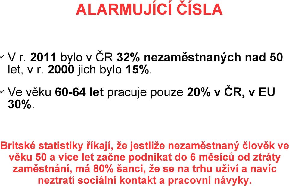 Britské statistiky říkají, že jestiže nezaměstnaný čověk ve věku 50 a více et začne