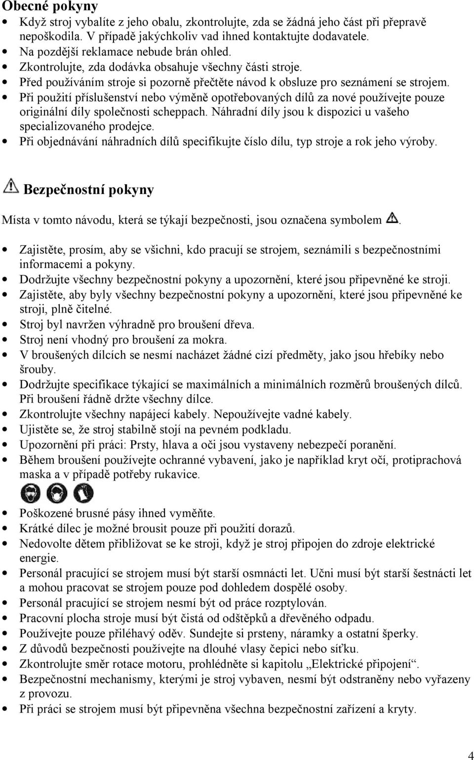 Při použití příslušenství nebo výměně opotřebovaných dílů za nové používejte pouze originální díly společnosti scheppach. Náhradní díly jsou k dispozici u vašeho specializovaného prodejce.