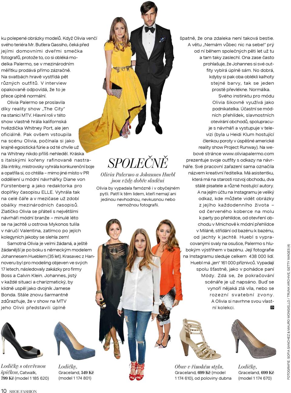 Na svatbách hravě vystřídá pět různých outfitů. V interview opakovaně odpovídá, že to je přece úplně normální. Olivia Palermo se proslavila díky reality show The City na stanici MTV.