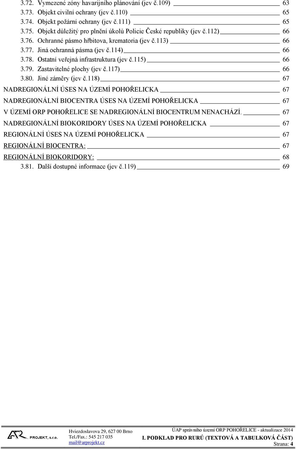 Ostatní veřejná infrastruktura (jev č.115) 66 3.79. Zastavitelné plochy (jev č.117) 66 3.80. Jiné záměry (jev č.