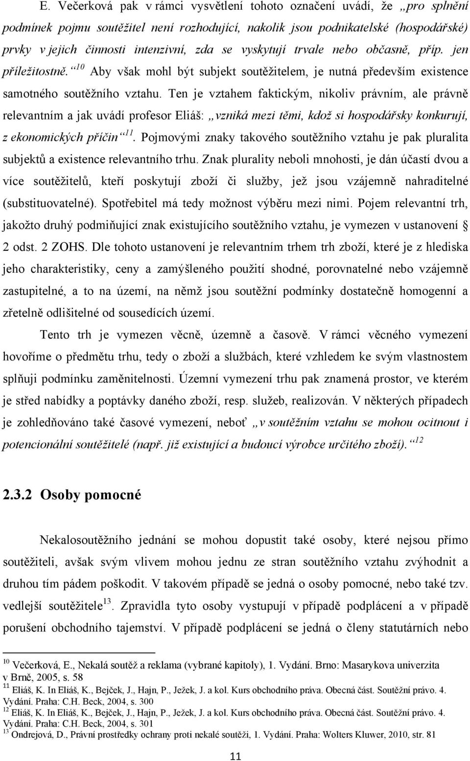 Ten je vztahem faktickým, nikoliv právním, ale právně relevantním a jak uvádí profesor Eliáš: vzniká mezi těmi, kdož si hospodářsky konkurují, z ekonomických příčin 11.