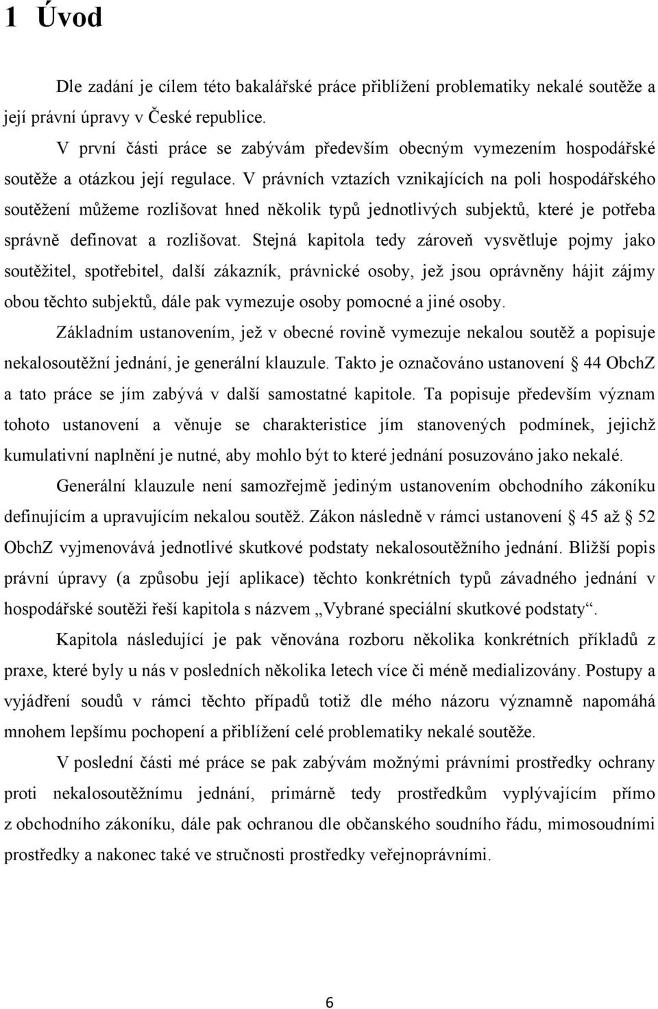 V právních vztazích vznikajících na poli hospodářského soutěţení můţeme rozlišovat hned několik typů jednotlivých subjektů, které je potřeba správně definovat a rozlišovat.